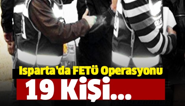 Isparta'da FETÖ operasyonu: 19 gözaltı 