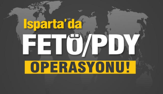 Isparta'da FETÖ/PDY operasyonu
