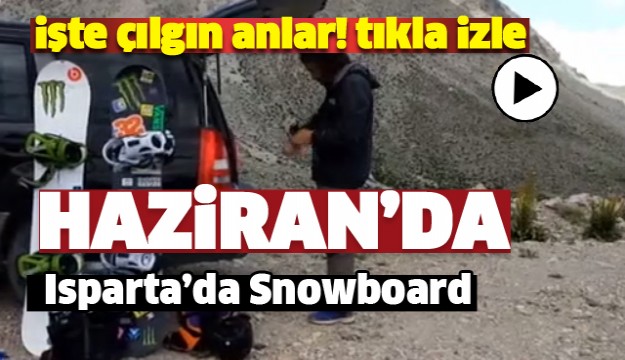  ISPARTA'DA HAZİRAN AYINDA SNOWBOARD YAPTILAR!