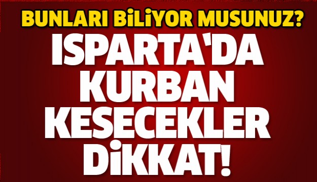 ISPARTA'DA KURBAN KESECEKLER DİKKAT!
