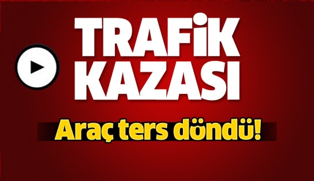 Isparta'da Trafik Kazası' Araç Ters Döndü