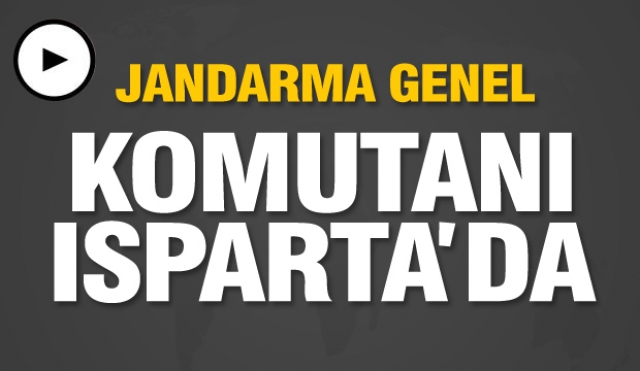 Jandarma Genel Komutanı Isparta'da