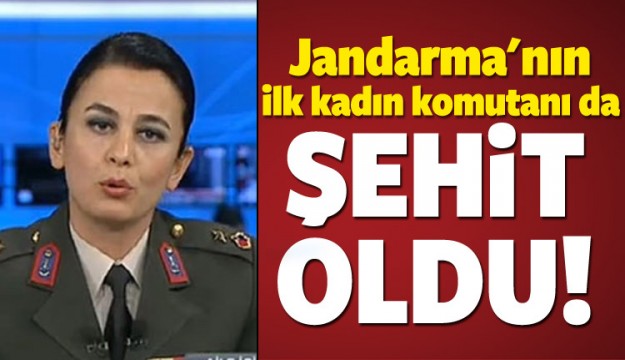 Jandarma'nın ilk kadın komutanı da şehit oldu