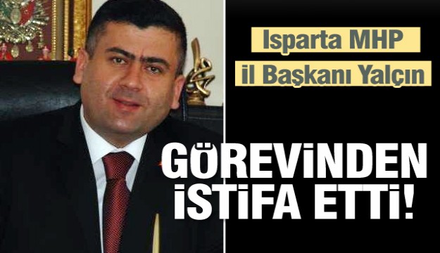 MHP Isparta İl Başkanı görevinden istifa etti   