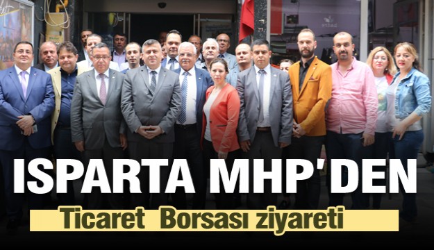 MHP'DEN ISPARTA TİCARET BORSASI ZİYARETİ