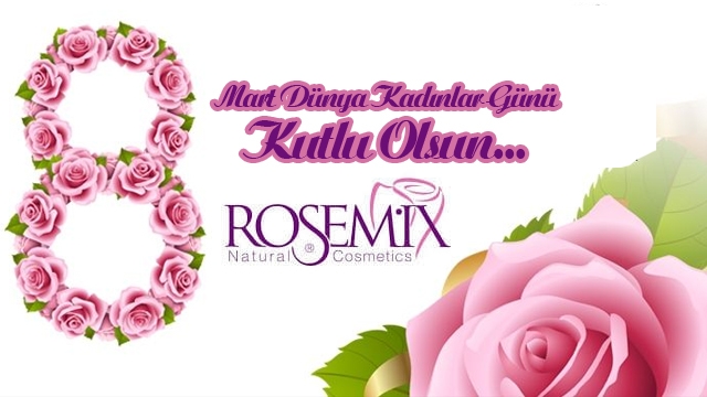 ROSEMİX'in ''8 Mart Dünya Kadınlar Günü'' Mesajı