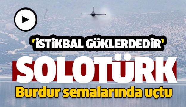 Solotürk, Atatürk’ün Burdur’a gelişi için uçtu