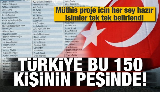 Türkiye 150 kişinin peşinde