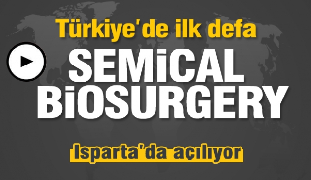 Türkiye'de Isparta'da ilk defa “Semical Biosurgery” firması Açılıyor