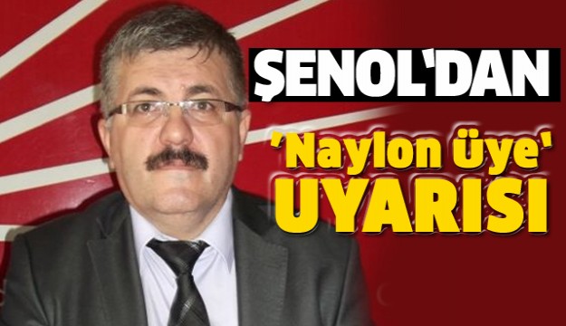 VEDAT ŞENOL'DAN 'NAYLON ÜYELİK' UYARISI