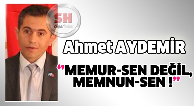 MEMUR-SEN DEĞİL, MEMNUN-SEN !
