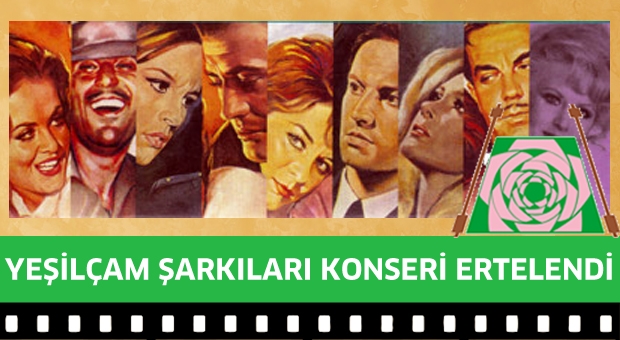 YEŞİLÇAM ŞARKILARI KONSERİ ERTELENDİ