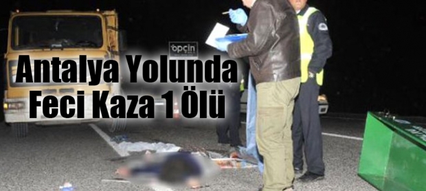 Antalya Yolunda Feci Kaza: 1 ÖLÜ!