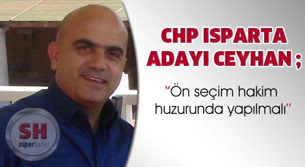 CEYHAN''Ön seçim hakim huzurunda yapılmalı''