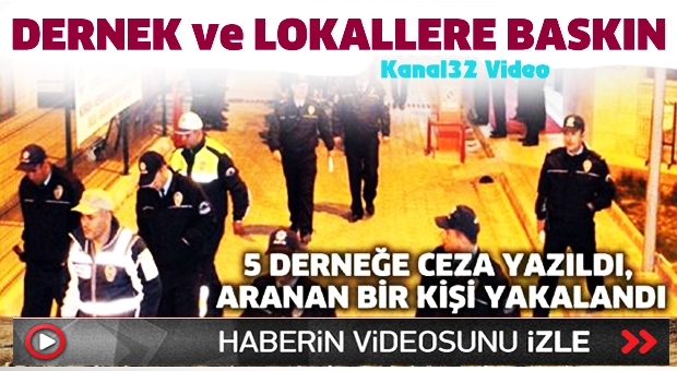 Emniyetten dernek ve lokallere baskın