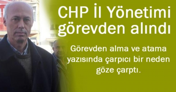 CHP İl Yönetimi görevden alındı