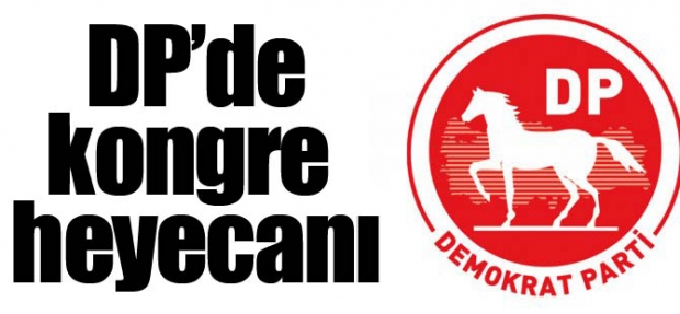 DEMOKRAT PARTİ'DE KONGRE HEYECANI