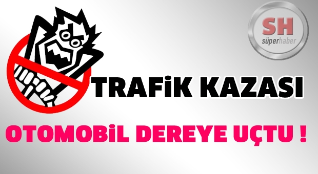 Isparta'da Otomobil Dereye Uçtu!