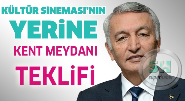 KÜLTÜR SİNEMASI’NIN YERİNE KENT MEYDANI TEKLİFİ