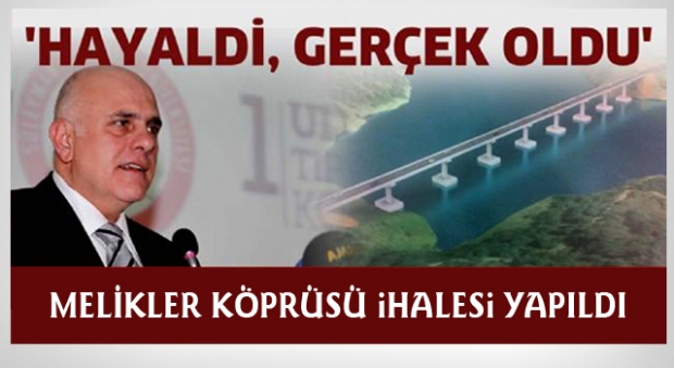 Melikler köprüsü hayali gerçekleşiyor !