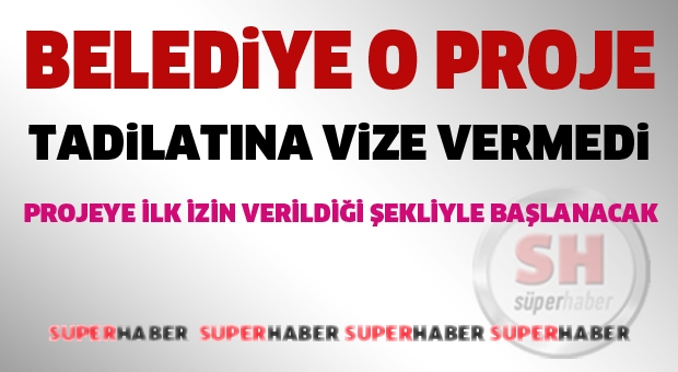 BELEDİYE’NİN TADİLAT İZNİ VERMEDİĞİ PROJEYE İLK İZİN VERİLDİĞİ ŞEKLİYLE BAŞLANACAK