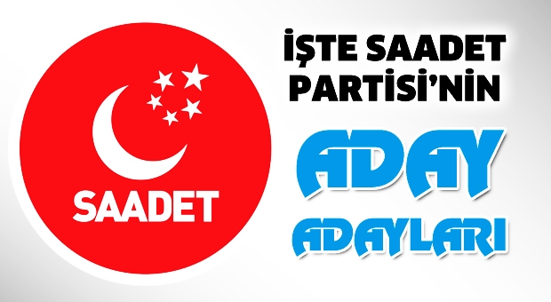 İşte Saadet Partisi’nin aday adayları
