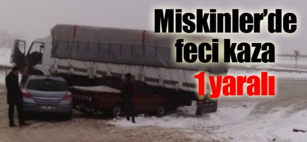 MİSKİNLİLER YOKUŞUNDA KAZA 1 YARALI
