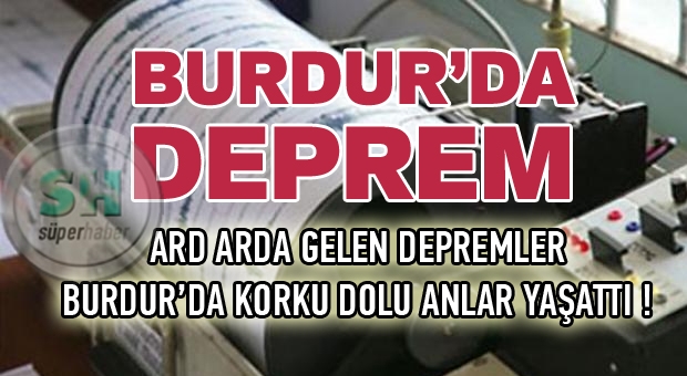 Burdur'da Ard Arda Meydana Gelen Depremler Korkuttu