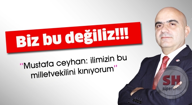 CHP Isparta Milletvekili aday adayı Ceyhan ;'biz bu değiliz!'