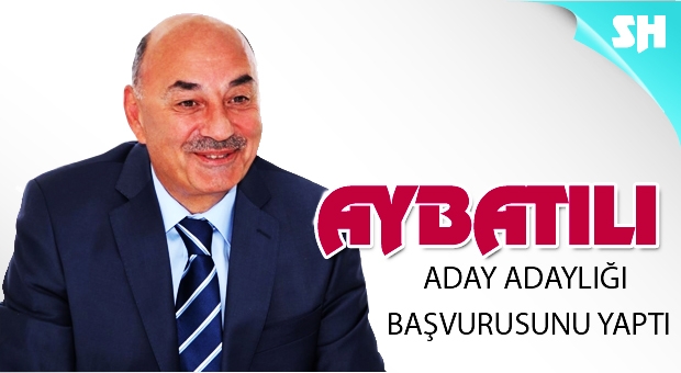 AYBATILI ADAY ADAYLIĞI BAŞVURUSUNU YAPTI