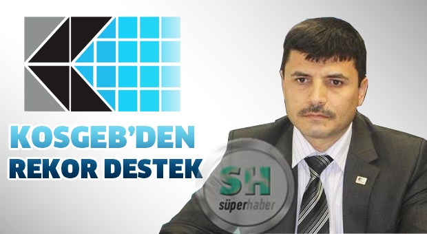 KOSGEB’DEN REKOR DESTEK