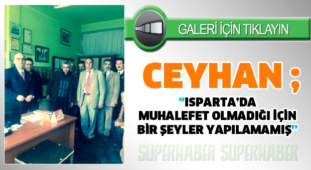 ISPARTA’DA MUHALEFET OLMADIĞI İÇİN BİR ŞEYLER YAPILAMAMIŞ