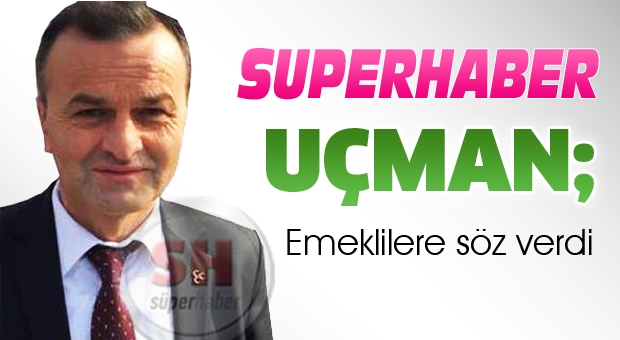 UÇMAN'DAN EMEKLİLERE SÖZ