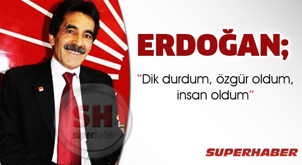 Dik durdum, özgür oldum, insan oldum