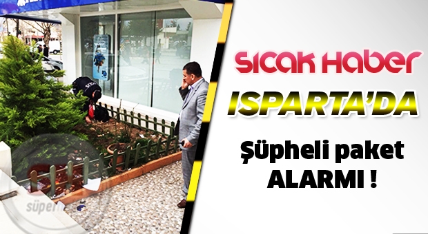 Isparta'da şüpheli paket emniyeti alarma geçirdi !