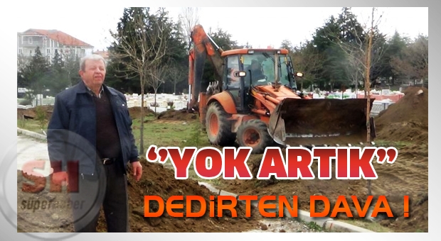 ISPARTA'DA 'YOK ARTIK' DEDİRTEN MEZARLIK DAVASI