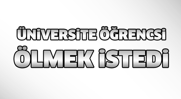 Isparta'da Üniversite Öğrencisi Ölmek İstedi