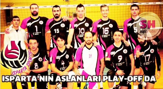 ISPARTA'NIN ASLANLARI PLAY-OFF DA