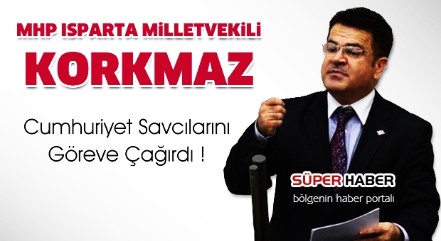 MHP'li Korkmaz: Cumhuriyet Savcılarını Göreve Çağıran Sözler