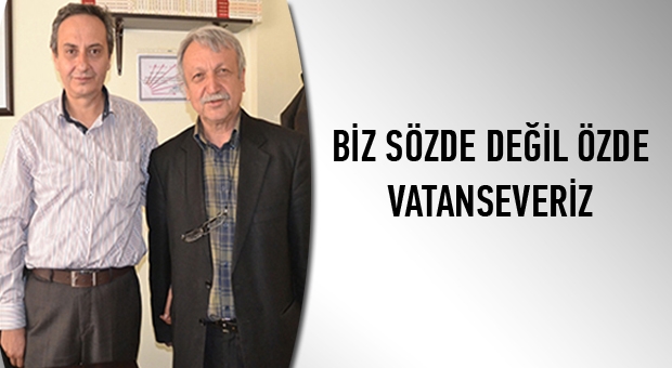 BİZ SÖZDE DEĞİL ÖZDE VATANSEVERİZ