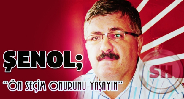 ŞENOL 'Ön Seçim Onurunu Yaşayın'
