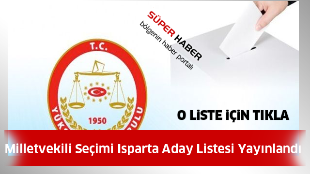 Milletvekili Seçimi için Isparta Aday Listesi Yayınlandı