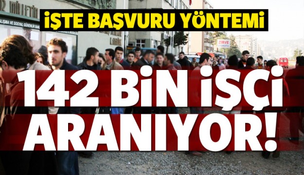 142 bin kişi aranıyor! İşte başvuru yöntemi