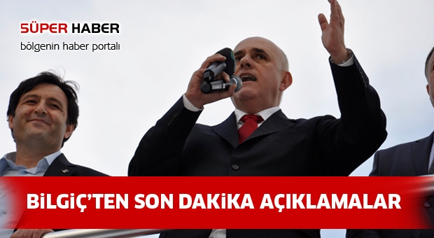 Bilgiç'ten  son dakika açıklamalar !