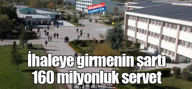 İHALEYE GİRMENİN ŞARTI 160 MİLYONLUK SERVET