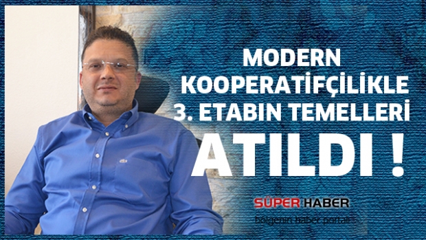 MODERN KOOPERATİFÇİLİKLE 3. ETABIN TEMELLERİ ATILDI