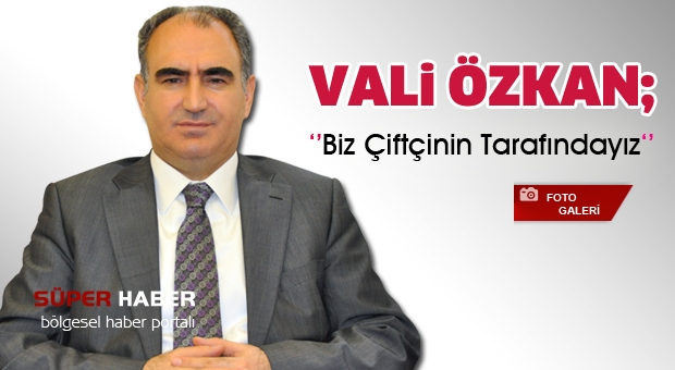 Isparta Valisi Vahdettin  Özkan, ''Biz Çiftçinin Tarafındayız''