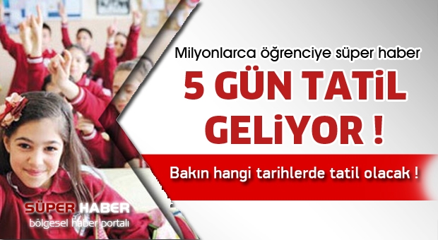 Öğrencilere süper haber ! 5 Gün tatil geliyor