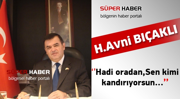 ‘’Hadi oradan,Sen kimi  kandırıyorsun...’’