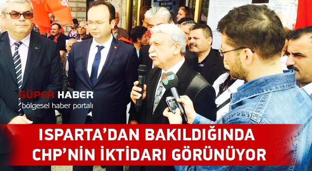ISPARTA’DAN BAKILDIĞINDA CHP’NİN İKTİDARI GÖRÜNÜYOR